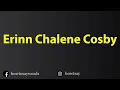 How To Pronounce Erinn Chalene Cosby