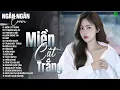 Download Lagu MIỀN CÁT TRẮNG,ÍT NHƯNG DÀI LÂU -ALLBUM BALLAD TOP XU HƯỚNG CỰC HÓT 2025 -NGÂN NGÂN COVER TRIỆU VIEW