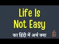 Download Lagu Life Is Not Easy meaning in Hindi | Life Is Not Easy ka matlab kya hota hai ?
