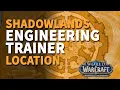Shadowlands Engineering Trainer Location WoW Oribos