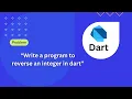 Dart Programing Problem Solving Write a program to reverse an integer in Dart