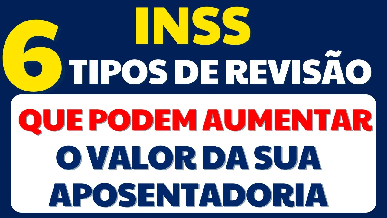 INSS - CONHEÇA 6 TIPOS DE REVISÃO QUE PODEM AUMENTAR O VALOR DO SEU BENEFÍCIO APOSENTADORIA E PENSÃO