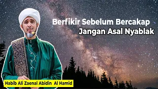 habib ali zaenal abidin al hamid berfikir sebelum berbicara