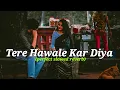 Download Lagu [ Tere Hawaale - Lofi (Slowed + Reverb) | Arijit Singh, Shilpa Rao | @Slowedsong67