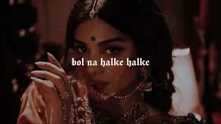 bol na halke halke slowed and reverb