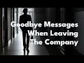Goodbye Messages When Leaving The Company Goodbye Messages to Colleagues