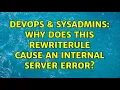DevOps SysAdmins Why does this RewriteRule cause an Internal Server Error 2 Solutions