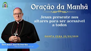 MORNING PRAYER - 03/20/2025 - Jesus present on the altars to be accessible to all