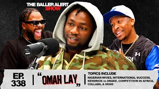 omah lay talks nigerian wives international success kendrick vs drake u0026 africas music scene 
