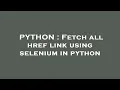 PYTHON Fetch all href link using selenium in python