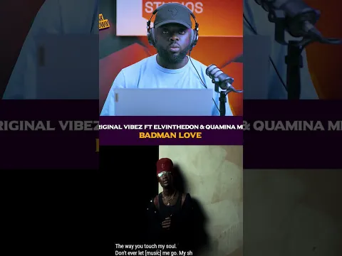 Original Vibez Ft ElvinTheDon & Quamina MP | Badman Love( The Breakdown)
