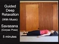 Guided Deep Relaxation Corpse - 5 minutes w music