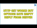 HTTP GET works but OPTIONS says Empty reply from server