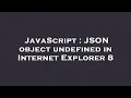 JavaScript JSON object undefined in Internet Explorer 8
