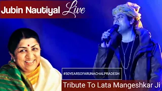 tribute to lata mangeshkar ji ek pyar ka nagma jubinnautiyal live 50yearsofarunachalpradesh