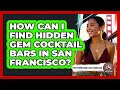 How Can I Find Hidden Gem Cocktail Bars In San Francisco - Everything About San Francisco