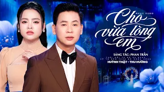 CHO VỪA LÒNG EM 🔥 Song Ca HUỲNH THẬT, THU HƯỜNG - Bài hát Cặp Đôi NHIỀU KHÁN GIẢ YÊU MẾN
