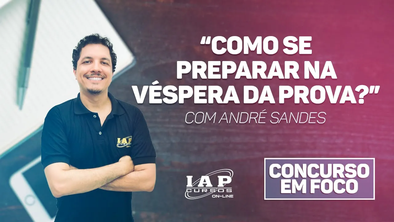 Como se PREPARAR na VÉSPERA DA PROVA | Concurso em Foco