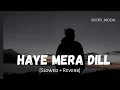 Download Lagu Haye Mera Dil [Slowed + Reverb] Alfaaz | Honey Singh | Lofi MOON