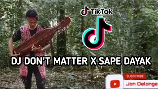 Download DJ DON'T MATTER X SAPE DAYAK ( KALIMANTAN GAK YA KALIMANTANLAH ) MP3