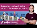 Extending the WordPress block editor Yoast structured data blocks Block editor training