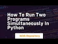 how to run two programs simultaneously in python