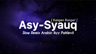 asy syauq rindu ikyy pahlevii slow remix arabic official lyric video 