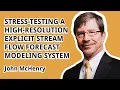 John McHenry Stress-testing a High-resolution Explicit Stream-flow Forecast Modeling System