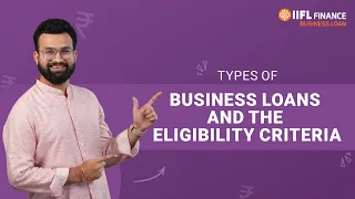 Do you know about the types of business loans? | Learn more about the eligibility | IIFL Finance