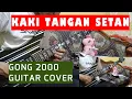 Lagu KAKI TANGAN SETAN BY GONG 2000 | GUITAR COVER