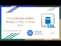 87 Using Structs within Arrays in SQL - A Deep Dive