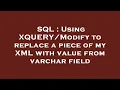 SQL Using to replace a piece of my XML with value from varchar field
