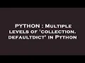 PYTHON Multiple levels of collection defaultdict in Python