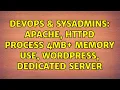 DevOps SysAdmins Apache httpd process 4MB memory use Wordpress Dedicated Server
