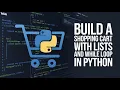 Python Shopping Cart Tutorial Learn Lists While Loops Easily with This project