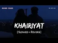 Download Lagu Khairiyat Bonus Track (Slowed + Reverb) | Arijit Singh, Pritam | Chhichhore | SR Lofi 2.0