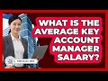 What Is the Average Key Account Manager Salary