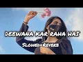 Download Lagu Deewana kar raha hai [slowed +reverb ]