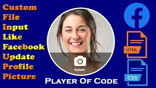 Custom File Input Like Facebook Update Profile Picture How to customize Input Type File HTML CSS