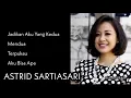 Lagu ASTRID SARTIASARI, The Very Best Of : Jadikan Aku Yang Kedua - Mendua - Terpukau - Aku Bisa Apa