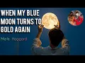 When my blue moon turns to gold again 🎸Merle Haggard