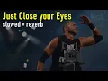 Just Close your Eyes - WWE Christian Theme (slowed+reverb)