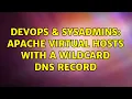 DevOps SysAdmins Apache Virtual Hosts with a Wildcard DNS Record 2 Solutions