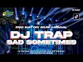 Download Lagu DJ TRAP SAD SOMETIMES TERBARU 2023 COCOK BUAT CEK SOUND | full bass derr • 45 MUSIC