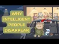 Why Intelligent People Suddenly Disappear