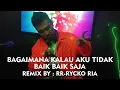 BAGAIMANA KALAU AKU TIDAK BAIK BAIK SAJA - JUDIKA [ REMIX BY RR - RYCKO RIA ]