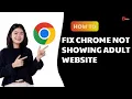 Fix Chrome Not Showing Adult Website