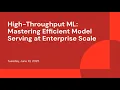 High-Throughput ML Mastering Efficient Model Serving at Enterprise Scale