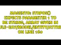 strpos expects parameter 1 to be string array given in