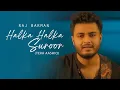 Lagu HALKA HALKA SUROOR (Tere pyar ne teri chah ne) | Raj Barman | Budhaditya